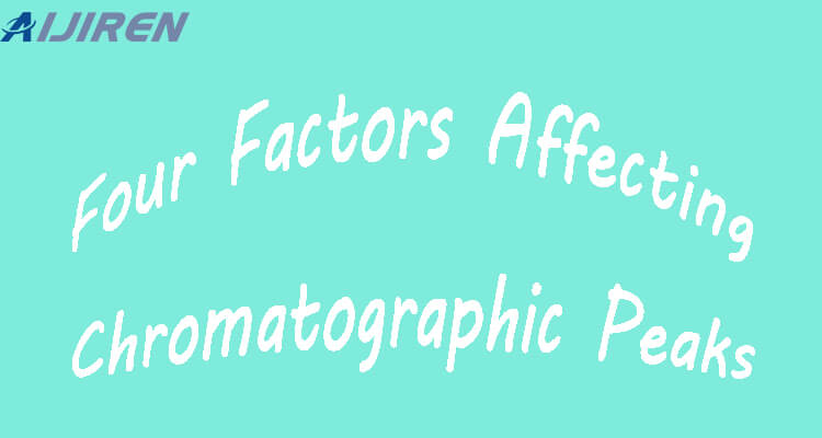 Four Factors Affecting Chromatographic Peaks