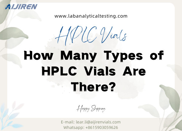 How Many Types of HPLC Vials Are There?