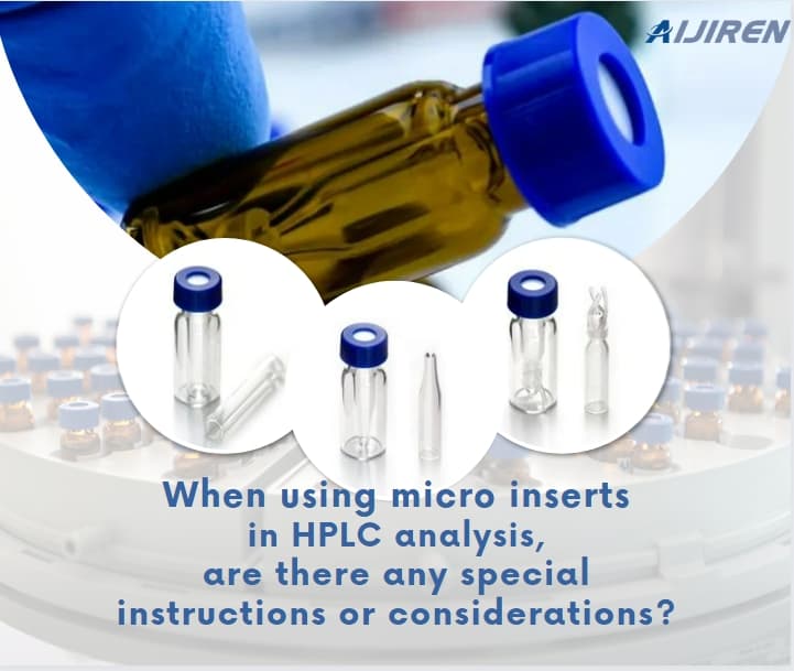 When using micro inserts in HPLC analysis, are there any special instructions or considerations?